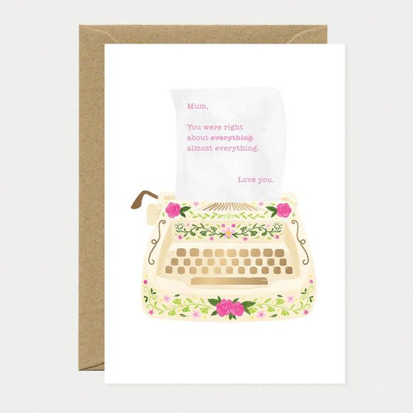 A greeting card by All The Ways To Say featuring a watercolor floral typewriter with a message saying "Mum, You were right about everything almost everything. Love you."